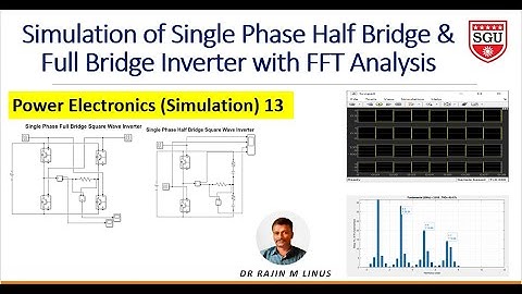 PE-13: Simulation of Single Phase Square Wave Inverter with FFT Analysis By Dr Rajin M. Linus