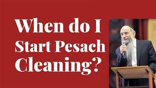 When is the correct time to start cleaning for Pesach? | Ask the Rabbi Live with Rabbi Chaim Mintz