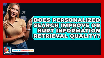 Does Personalized Search Improve Or Hurt Information Retrieval Quality? - SearchEnginesHub.com