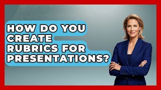 How Do You Create Rubrics For Presentations? - Aspiring Teacher Guide