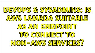 DevOps & SysAdmins: Is AWS Lambda suitable as an endpoint to connect to non-AWS services? Profile