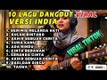 VIRAL√ 10 LAGU DANGDUT PILIHAN VERSI INDIA || LAGI VIRAL. COVER INDIA VERSION 