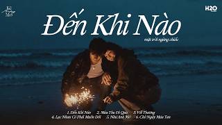 Mãi Yêu Em Đến Khi Nào?..Đến Khi Nào Mặt Trời Ngừng Chiếu - Những Bản Hits Nhạc Trẻ Chill Triệu View