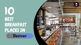 Best Breakfast Places in Denver | Where  to Eat in Denver | United States of America