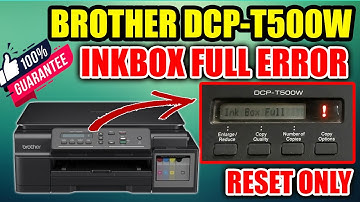 HOW TO FIX INKBOX FULL ERROR - BROTHER DCP-T500W PRINTER