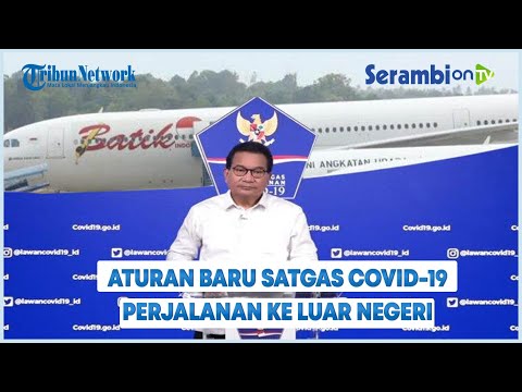 Aturan Baru SATGAS COVID-19 Untuk Perjalanan Ke Luar Negeri 2022