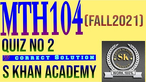 MTH104 QUIZ NO 2 100% CORRECT ANSWERS. ||S KHAN ACADEMY||