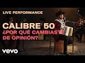 Descargar Calibre 50 - ¿Por Qué Cambiaste de Opinión? | Vevo - Calibre50 Descargar Calibre 50 - ¿Por Qué Cambiaste de Opinión? | Vevo - Calibre50