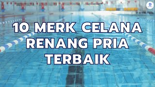 Rekomendasi 10 Merk Celana Renang Pria Terbaik