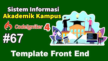 67 Membangun Sistem Informasi Akademik (SIAKAD) Kampus  Codeigniter 4 - Template Front End
