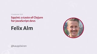 "Squint: a taste of Clojure for JavaScript devs" by Felix Alm at Heart of Clojure 2024