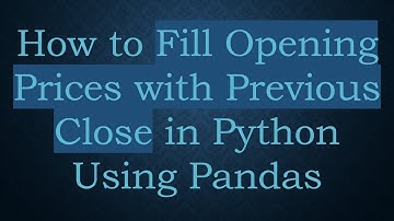 How to Fill Opening Prices with Previous Close in Python Using Pandas