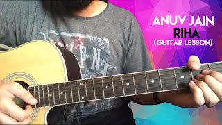 Video thumbnail of "Anuv Jain - Riha (Guitar Lesson Without Capo) DO READ DESCRIPTION"