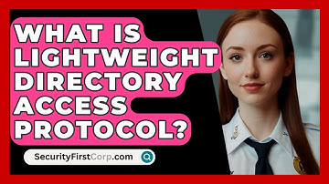 What Is Lightweight Directory Access Protocol? - SecurityFirstCorp.com