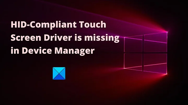 HID Compliant Touch Screen Driver is missing & no longer available in Device Manager