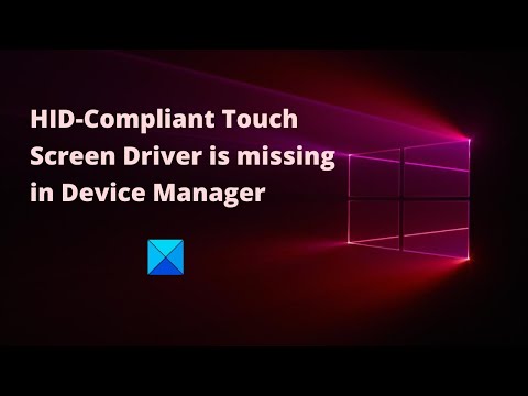 HID Compliant Touch Screen Driver is missing & no longer available in Device Manager