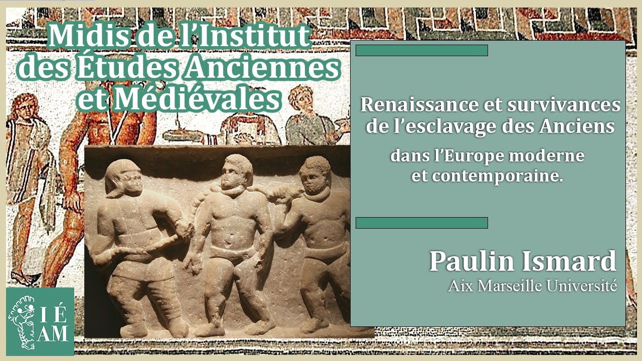 Paulin Ismard : « Renaissance et survivances de l’esclavage des Anciens dans l’Europe moderne ».