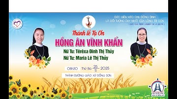 🔴Thánh lễ tạ ơn mừng hồng ân vĩnh khấn: Nữ tu Têrêxa Đinh Thị Thủy Nữ tu Maria Lê Thị Thủy