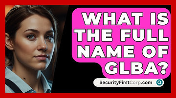 What Is The Full Name Of GLBA? - SecurityFirstCorp.com
