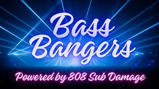 💥Bass Bangers💥Powered by 808sub Damage!!