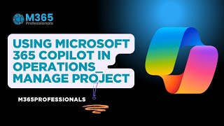 Full Using Microsoft 365 Copilot in Operations  Manage project Update