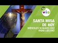 Misa de hoy ⛪ Miércoles 30 de Marzo de 2022, Padre Luis Vivó - Tele VID