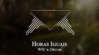 WIU & Oruam - Horas Iguais