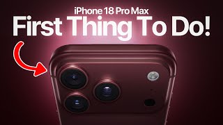Iphone 18 Pro Max - First Things To Do