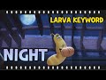 Larva Keyword episode plus - Night🌛