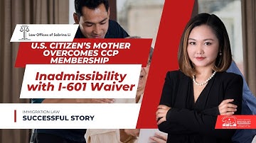 U.S. Citizen’s Mother Overcomes CCP Membership Inadmissibility with I-601 Waiver