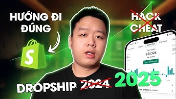 Hướng Đi TỐT NHẤT Khi Làm DROPSHIP NĂM 2025