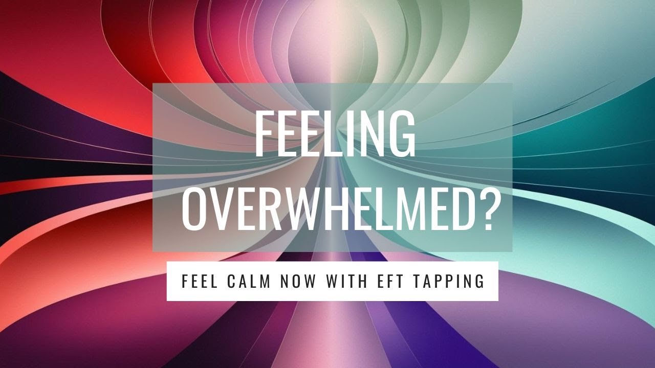 EFT TAPPING FOR FEELING OVERWHELMED AND CHAOS - YouTube