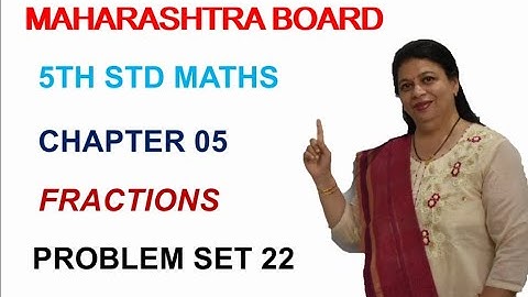 STD 5 MAHARASHTRA STATE BOARD CHAPTER 05 FRACTIONS  (PROBLEM SET 22) BY SWATI DESHPANDE