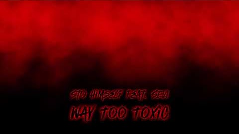 Sto himself feat. SEVI - Way Too Toxic