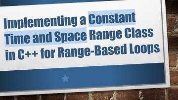Implementing a Constant Time and Space Range Class in C++ for Range-Based Loops