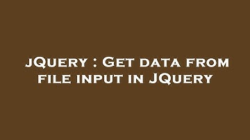 jQuery : Get data from file input in JQuery
