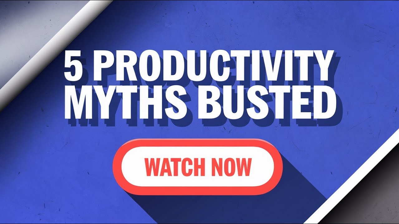 5 Productivity Myths Busted! YouTube