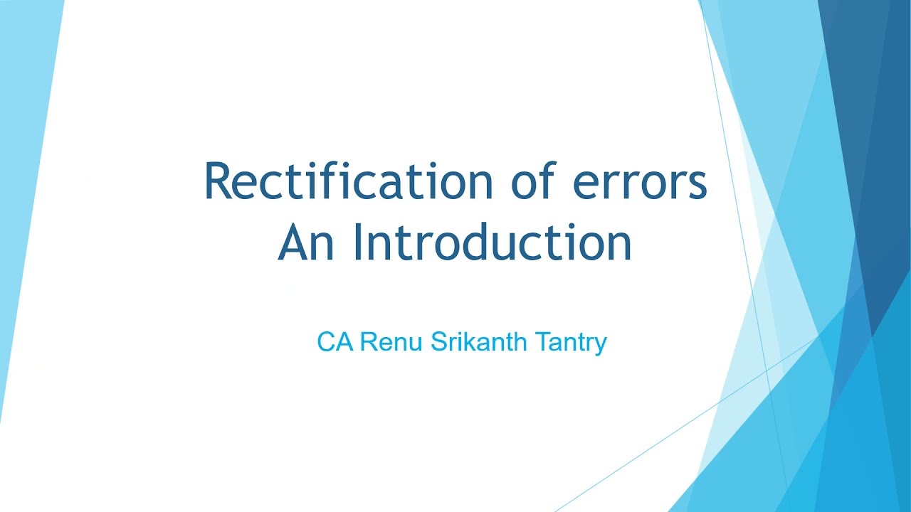 Rectification of errors Introduction By CA Renu Srikanth Tantry in