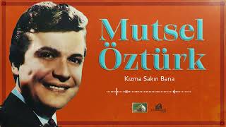 Mutsel Öztürk - Kızma Sakın Bana (1972)