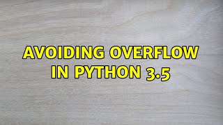 Avoiding Overflow in python 3.5
