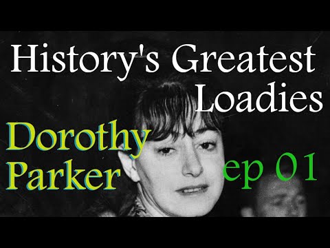 Dorothy Parker | History&rsquo;s Greatest Loadies ep 1