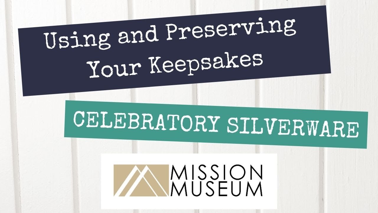 Using and Preserving Your Keepsakes -  Celebratory Silverware - Presented by the Mission Museum