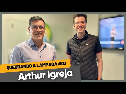 Quebrando a Lâmpada #03 - Com o Palestrante Arthur Igreja