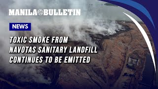 Toxic smoke from Navotas Sanitary Landfill continues to be emitted