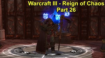 Warcraft III - Reign of Chaos - Graphic Mod - Hard Difficulty - Walkthrough Part 26 - No Commentary