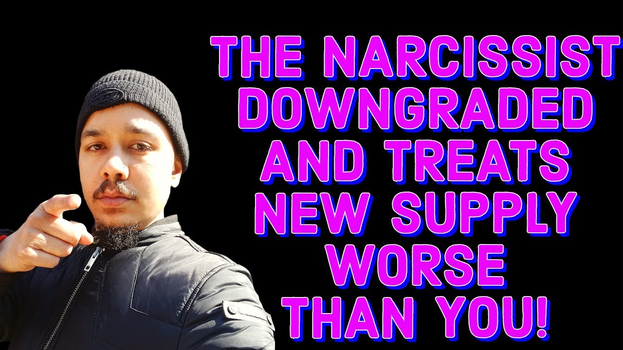 THE NARCISSIST DOWNGRADED AND TREATS NEW SUPPLY WORSE THAN YOU! - YouTube