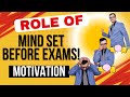 Role of Mind Set before Exams! Motivation!