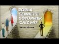 Zorla Cennet’e götürmek caiz mi? (Nübüvvet ve Devlet -1) [Veysel Ayhan]