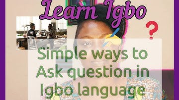 Learn Igbo Simple ways to Ask Questions in Igbo