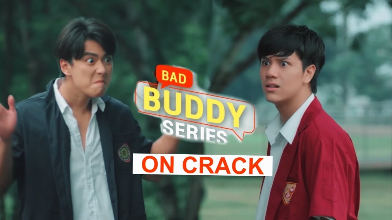 Bad Buddy Series // ON CRACK